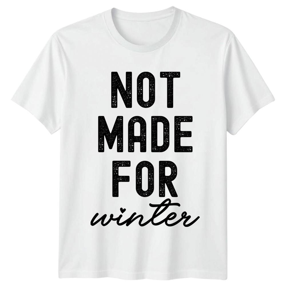 Not Made For Winter Unisexs TShirt Cold Weather Humor Gift For Her