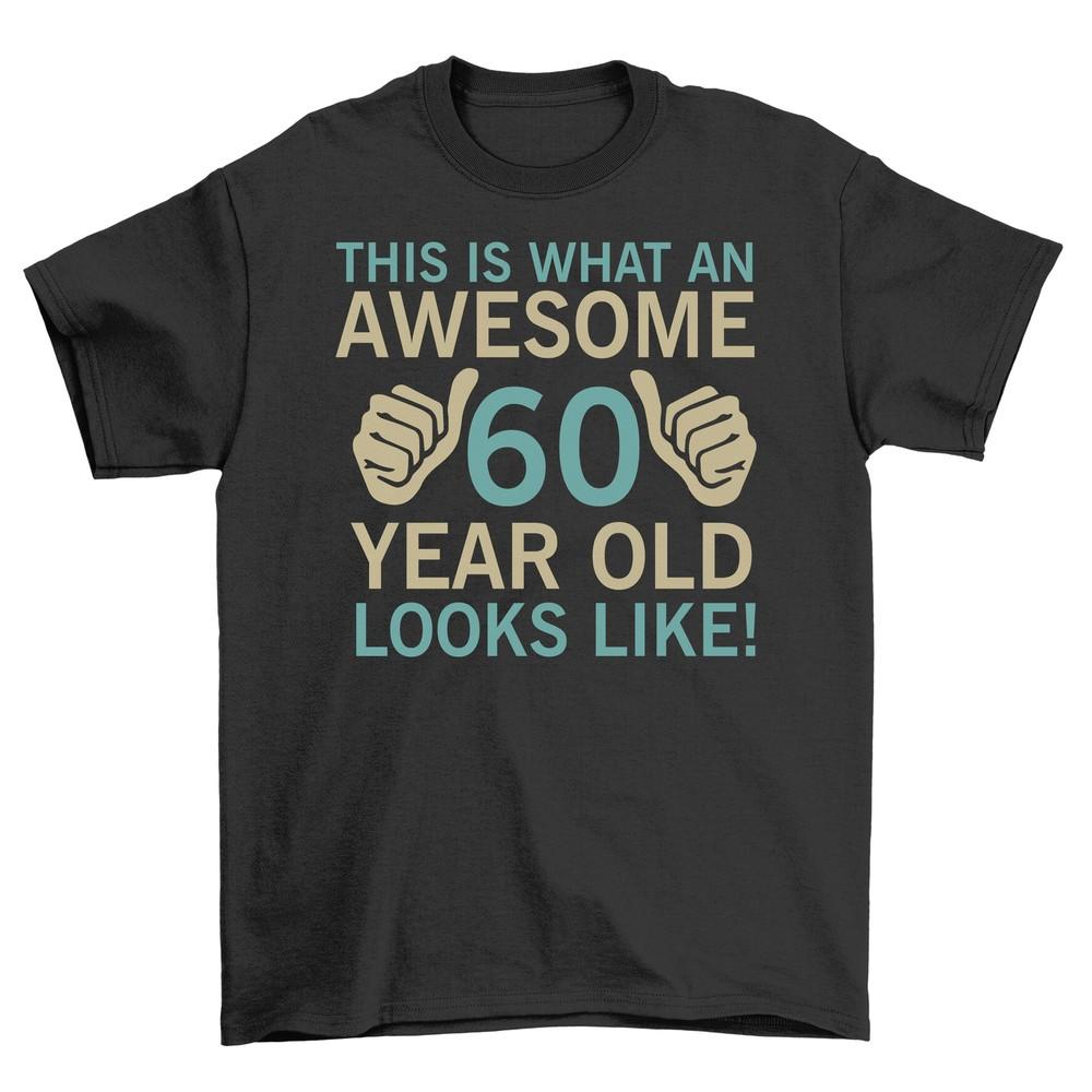 This Is What an Awesome 60th Looks Like T-shirt - Funny, Bold, and Aging Gracefu