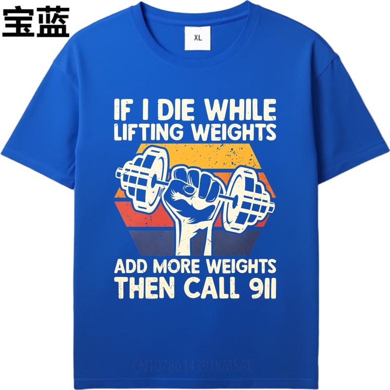 Oversized Summer Unisex Tshirt If I Die While Lifting Weights Add More Weights Then Call Short Sleeve Printed Round Neck