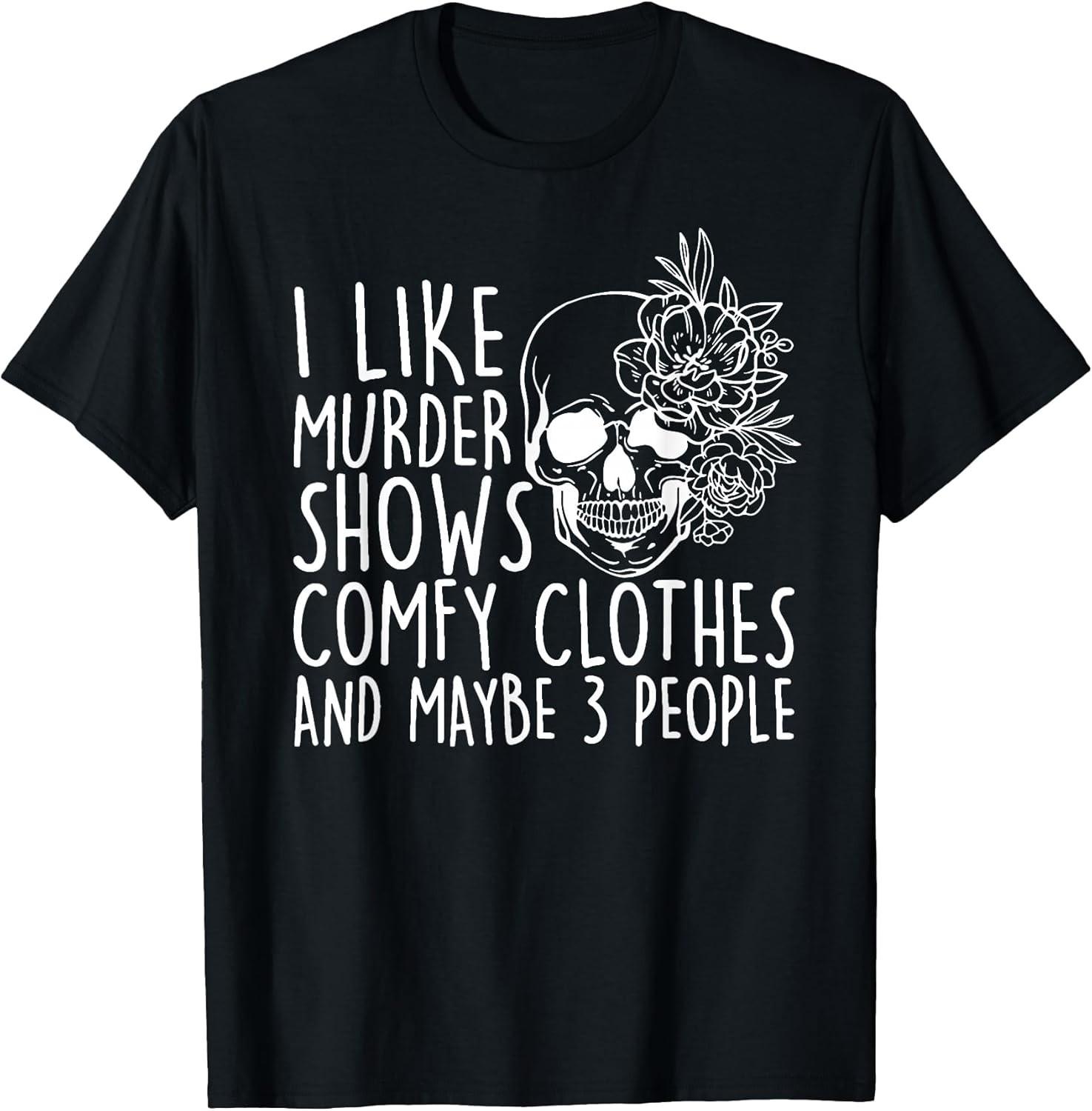 NEW LIMITED! I Like Murder Show Comfy And Maybe 3 People Tee - MADE IN USA S