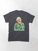 Frank Sinatra Dorothy Zbornak from The Golden Girls - No, No - I Will Not Have a Nice Day - Golden Girls Quotes Classic T-Shirt