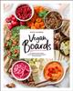 The Vegan Boards : 50 Gorgeous Plant-Based Snack, Meal, and Dessert Boards for All Occasions Book