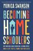 The Becoming Homeschoolers : Give Your Kids a Great Education, a Strong Family, and a Life They'll Thank You for Later Book
