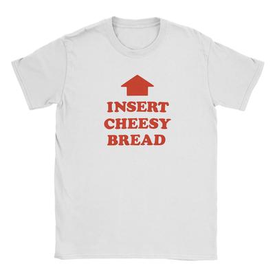 Insert Cheesy Bread Funny Meme Sayings TShirt Summer Cotton T Shirts for Men Women Novelty Tshirt ShortSleeve Vintage Clothing