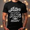 Older Is Like Young Only Better Older Is Like Young Comedy Saying Funny T-Shirt
