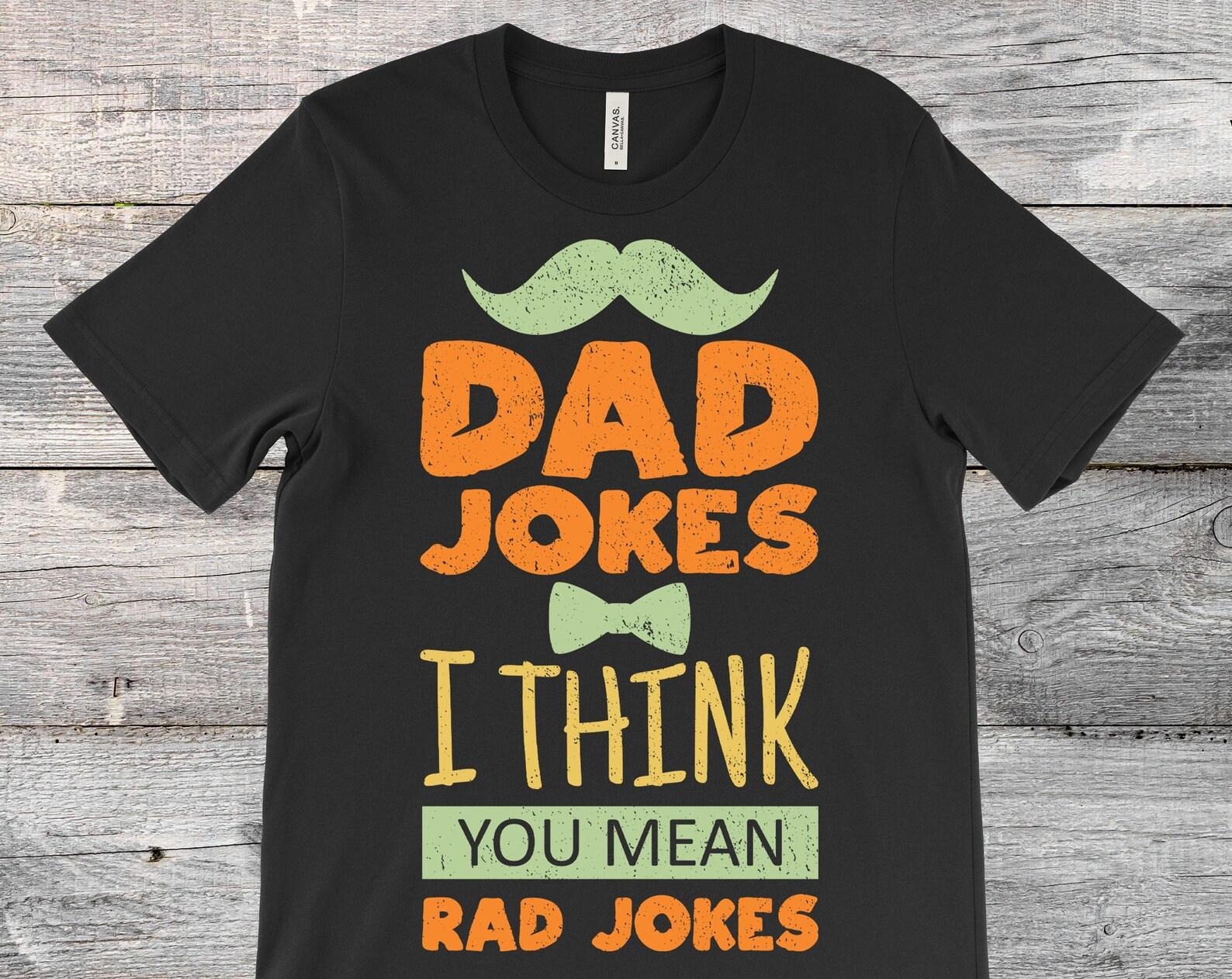 Dad Jokes I Think You Mean Rad Jokes Funny Dads Gift Vintage T-Shirt, Daddy Father Papa Husband Father s Day Present From Wife Daughter Son, 130