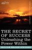 The The Secret of Success : Unleashing the Power Within Book