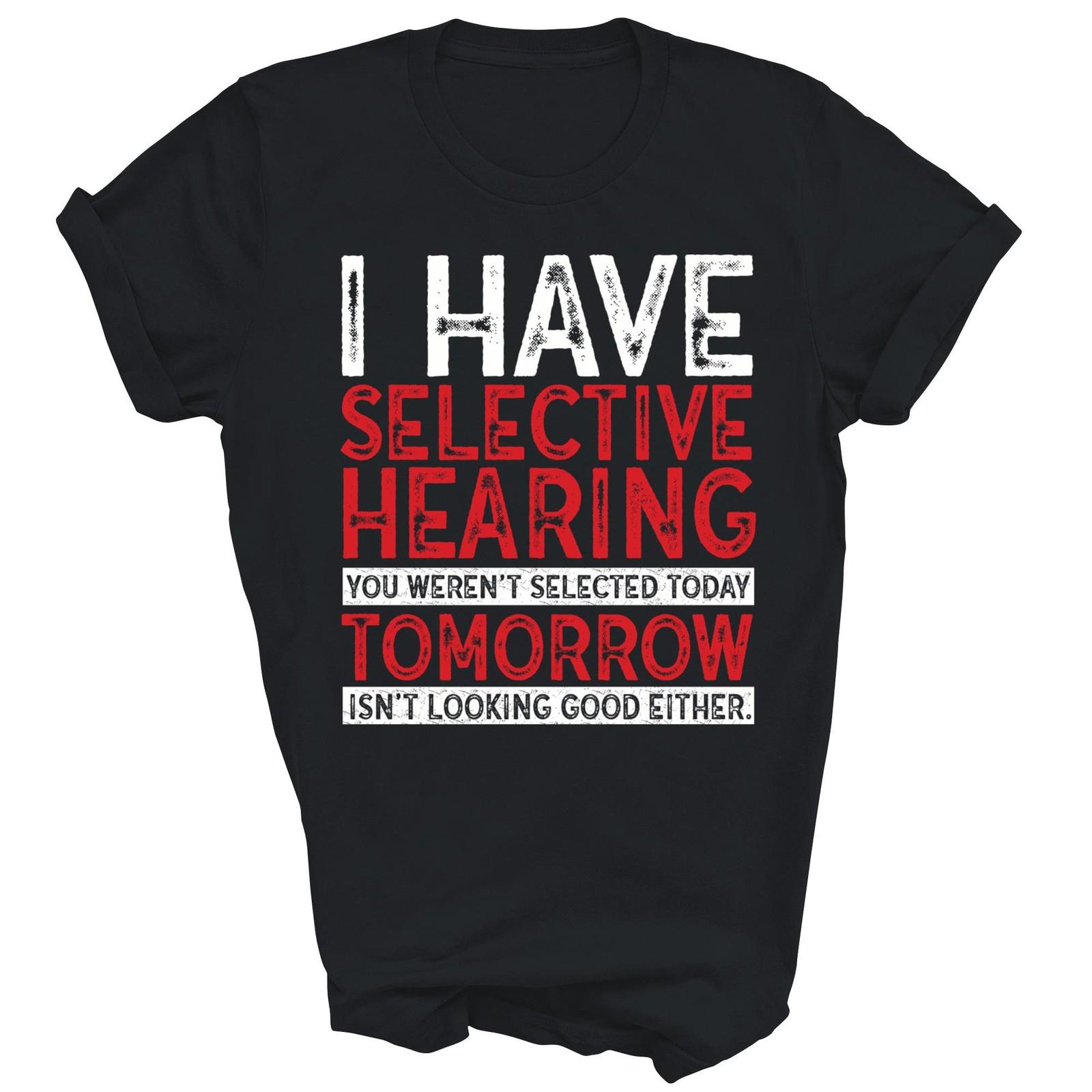 I Have Selective Hearing And You Were Not Unisex Shirt Gift XL