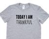 Today I am Thankful T-Shirt: Positive Message Soft Cotton Tee