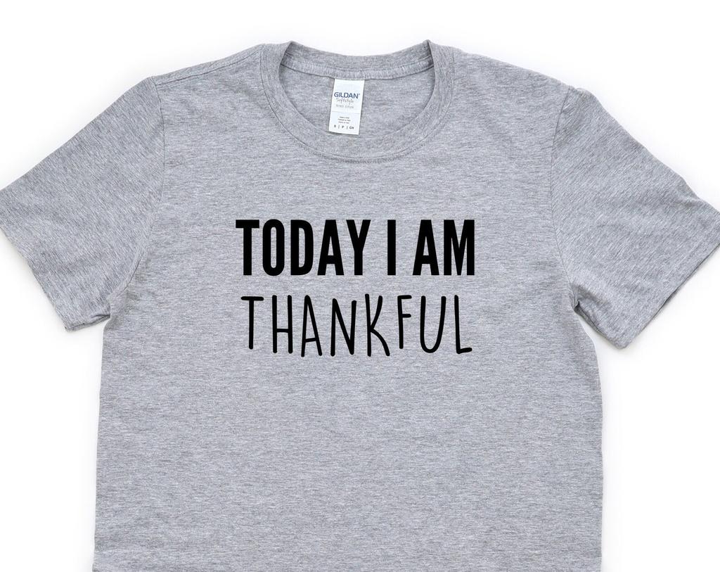 Today I am Thankful T-Shirt: Positive Message Soft Cotton Tee