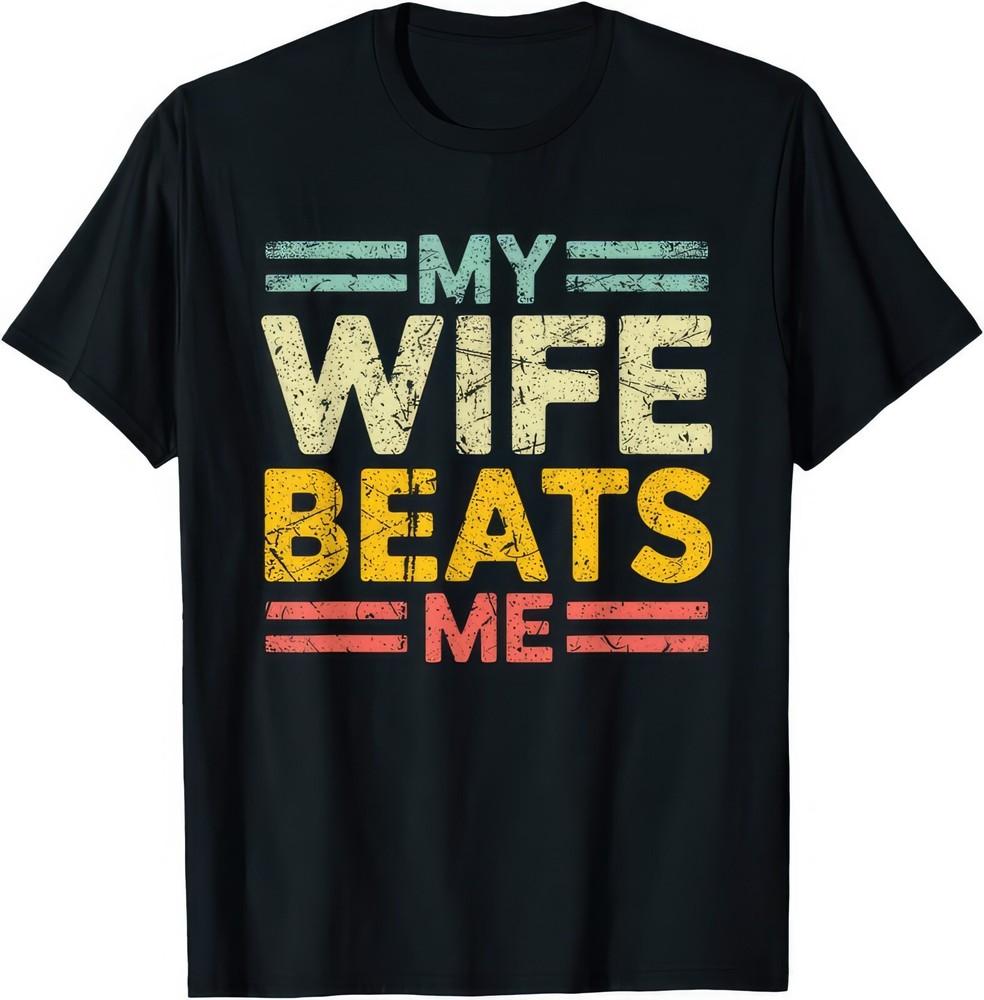 My Wife Beats Me Funny Joke Humour T Shirt