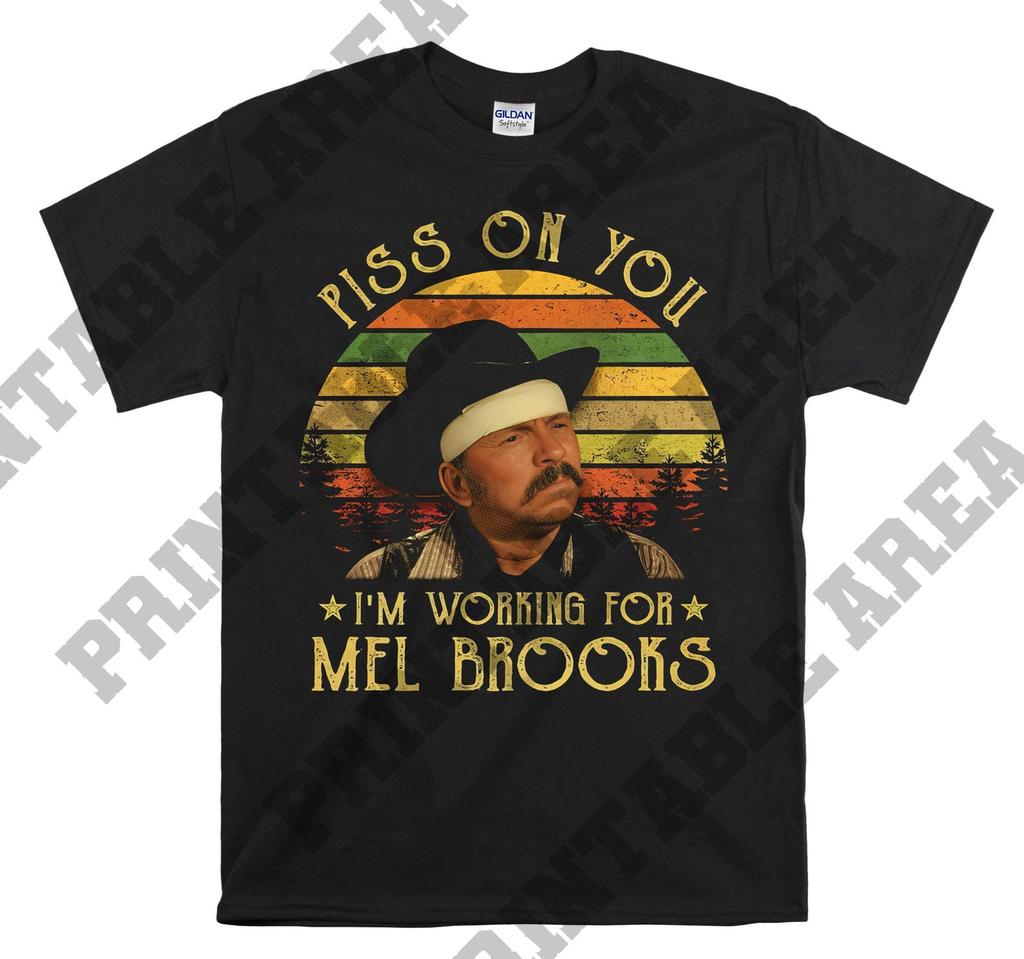 Piss On You I'm Working For Mel Brooks Vintage Men Unisex T shirt, T shirt, T shirt MO348