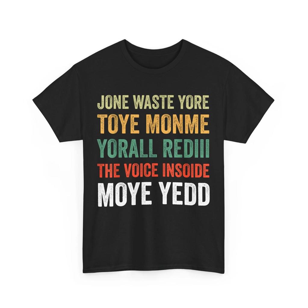 Jone Waste Yore Toye Monme Yorall Rediii la Voce Dentro Moye Yedd Maglietta Divertente