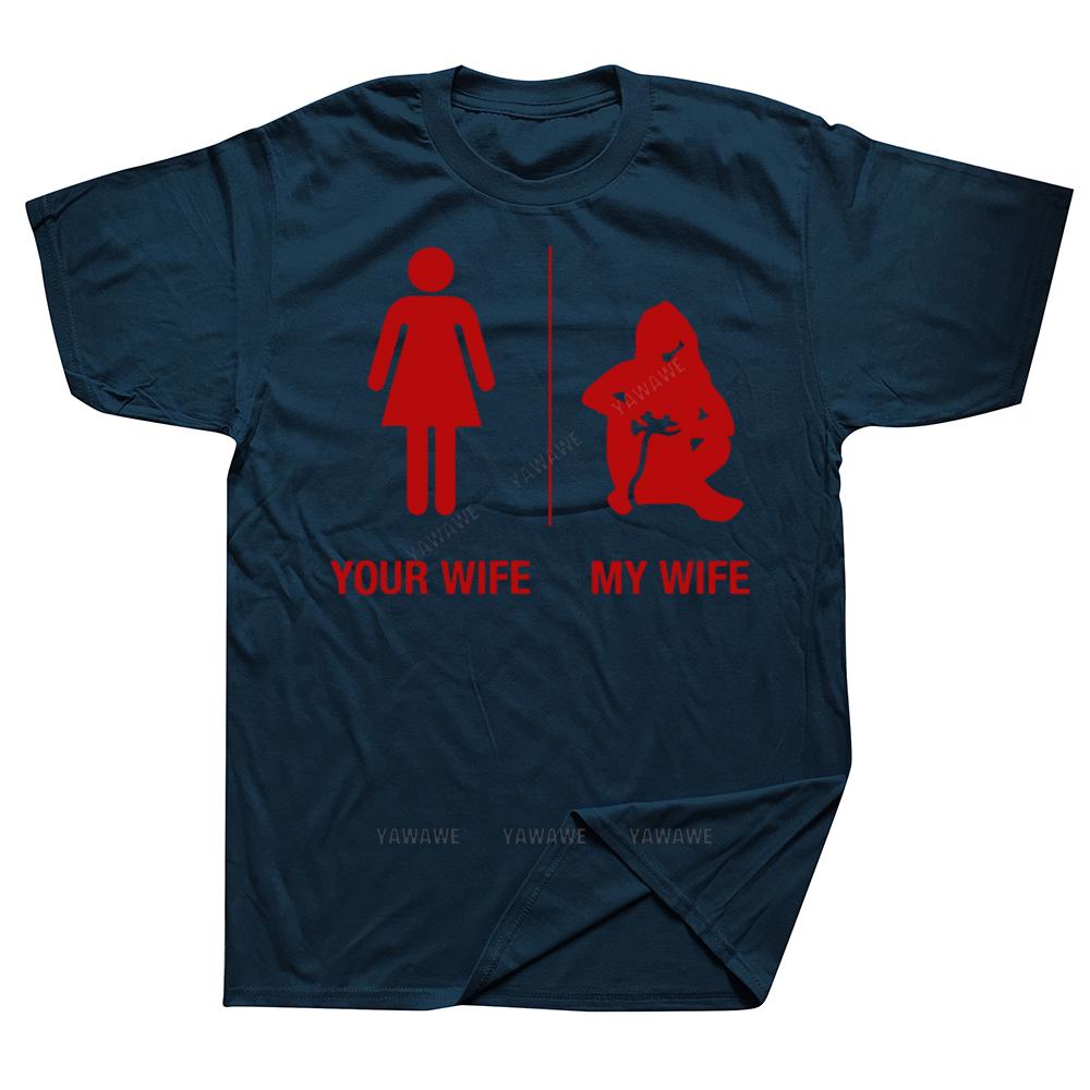 Funny Your Wife My Wife Gamer T Shirts Graphic Cotton Streetwear Short Sleeve Birthday Gifts Summer Style Tshirt Unisexs Clothing