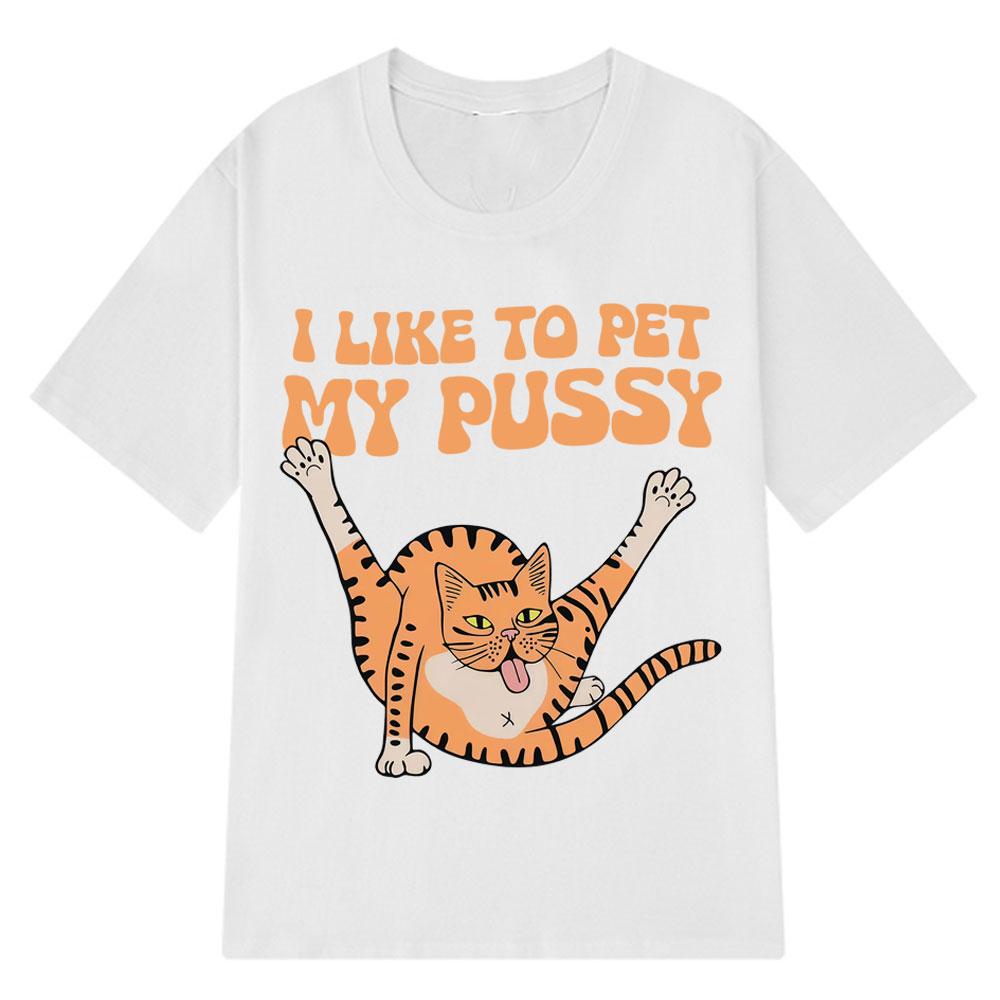 I Like To Pet My Pussy Funny Cat Meme T Shirt Men Women Vintage T Shirts Short-sleeved Harajuku Loose Cotton T-shirts Streetwear