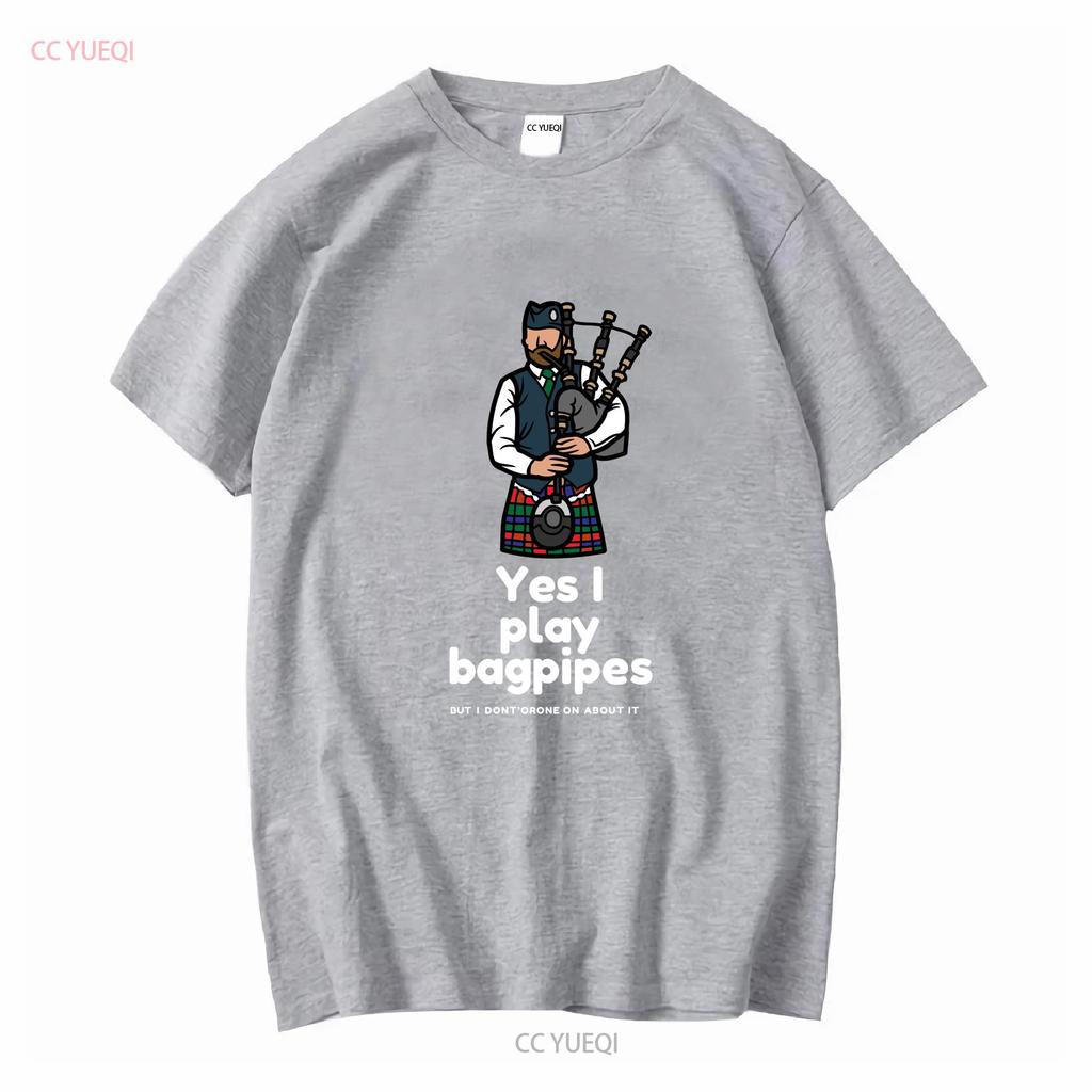 Yes I Play Bagpipes But Dont Drone On About It Softstyle T Shirt Long or Short Sleeves Vintage Washed Casual Stretched