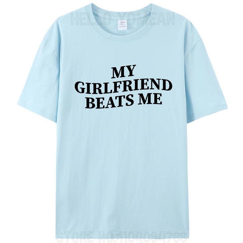 

My Girlfriend Beats Me Funny Relationship Sarcastic Humor T-Shirt Unisex Cotton Short Sleeve Tee Shirts Tops Valentines Day Gift 4XL