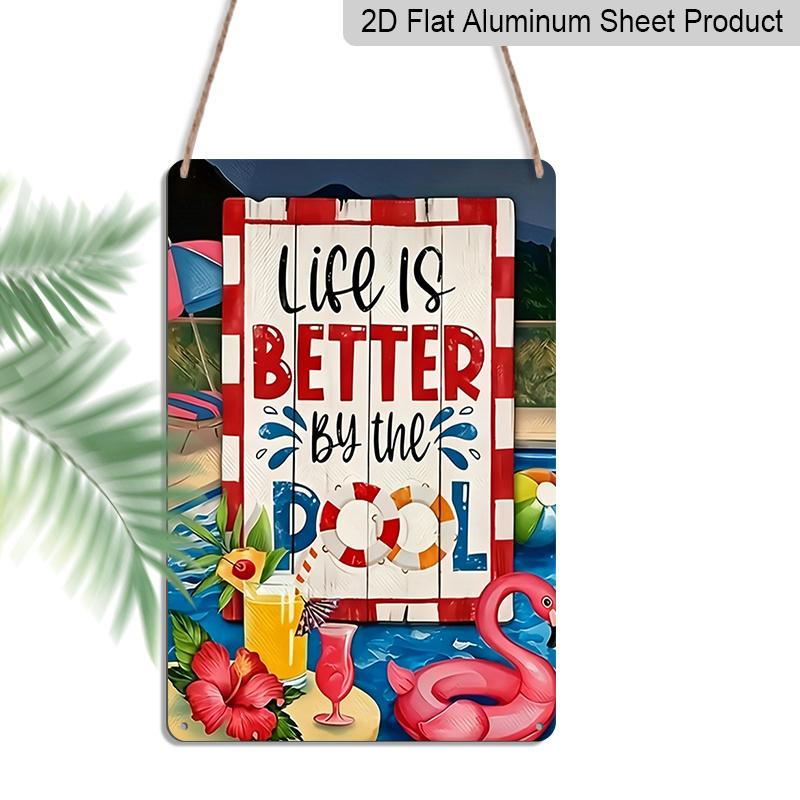 

2D Flat 1pc Life Is Better By The Pool Metal Plaque Sign 7.87x11.81inch - Aluminum Metal Tropical Poolside Decor for Patio, Backyard, Summer Home 20*30cm