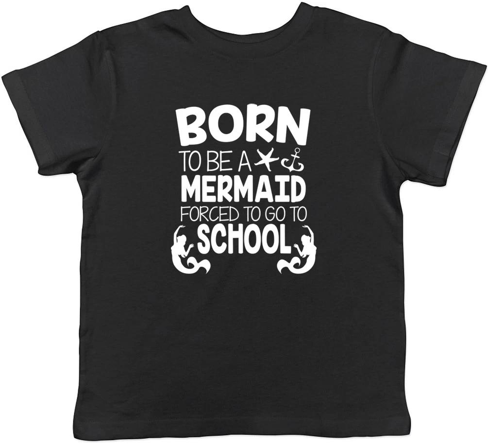 

Born to be a Mermaid Forced to go to School Girls Kids Childrens T-Shirt 100