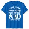 Funny Unisex T Shirt I Used To Be People Person Anti Social Sarcastic Introvert