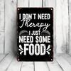 1PC Funny Vintage Tin Sign I Don't Need Therapy I Just Need Some Food Sarcastic Humor Metal Plaque Kitchen Diner Wall Decor