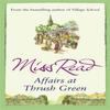 Affairs At Thrush Green by Miss Read Paperback Book 9780752883861