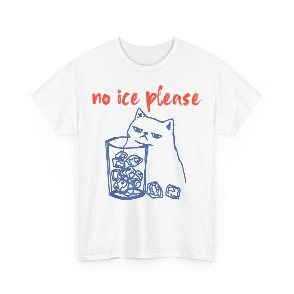 No Ice Please Funny Cat Meme Men Women Unisex TShirt Unisex T-Shirt S