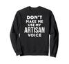 Funny Don't Make Me Use My Artisan Voice Trainer