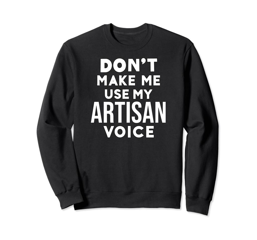 Funny Don't Make Me Use My Artisan Voice Trainer