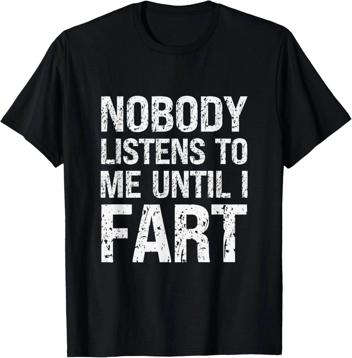 Fart Jokes - Nobody Listens to Me Until I Fart - Funny Fart Gift Unisex T-Shirt 2XL