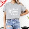 Dad Needs A Beer Mug Print Unisex Tshirt Casual Summer Short Sleeve Cotton Top Funny Gift For Dad Father Day Fashion Tee