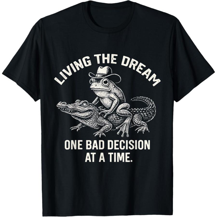 Living The Dream One Bad Decision At A Time Funny Frog Gator T-Shirt S