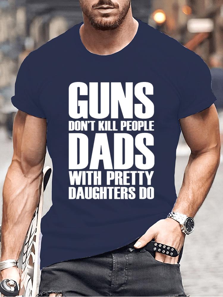 Guns Dont Kill People Dads with Pretty Daughters Do Tshirts for Men Funny Fashion Men's Tops Tees Vintage Printed Tee Shirt Tops