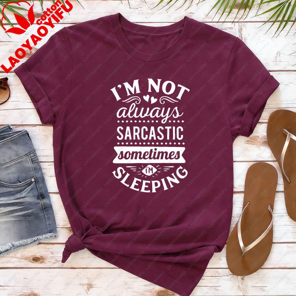Im Not Always Sarcastic Women TShirt Casual Cotton Short Sleeve Summer Fashion Top for Gift Interesting Slogan T Shirt
