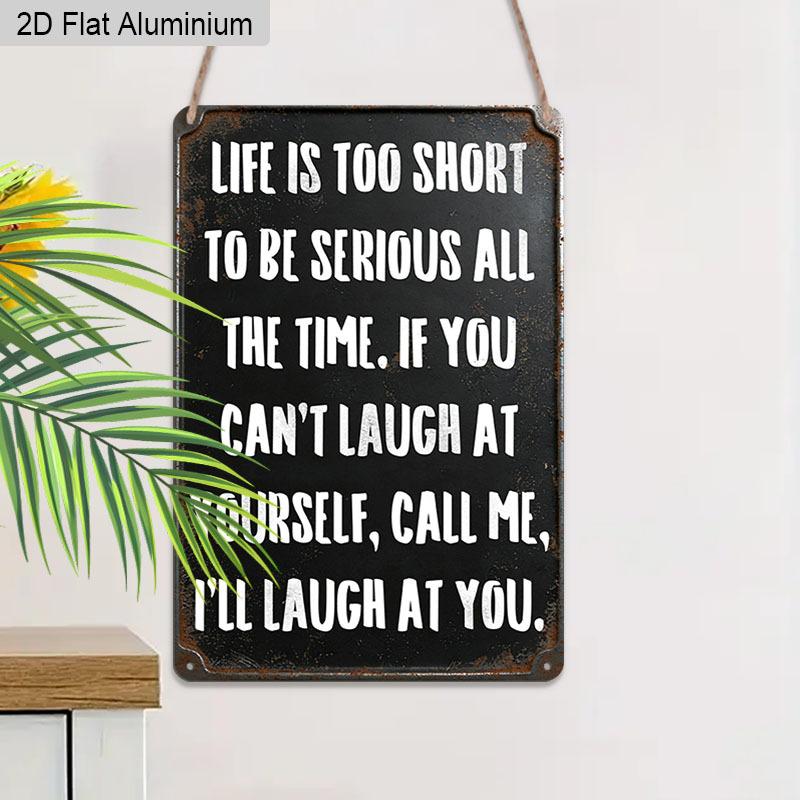 2D Flat 1pc Vintage Humorous Aluminium Wall Art Sign Life Is Too Short To Be Serious All The Time 8x12 Aluminium Rustic Home Office Decor