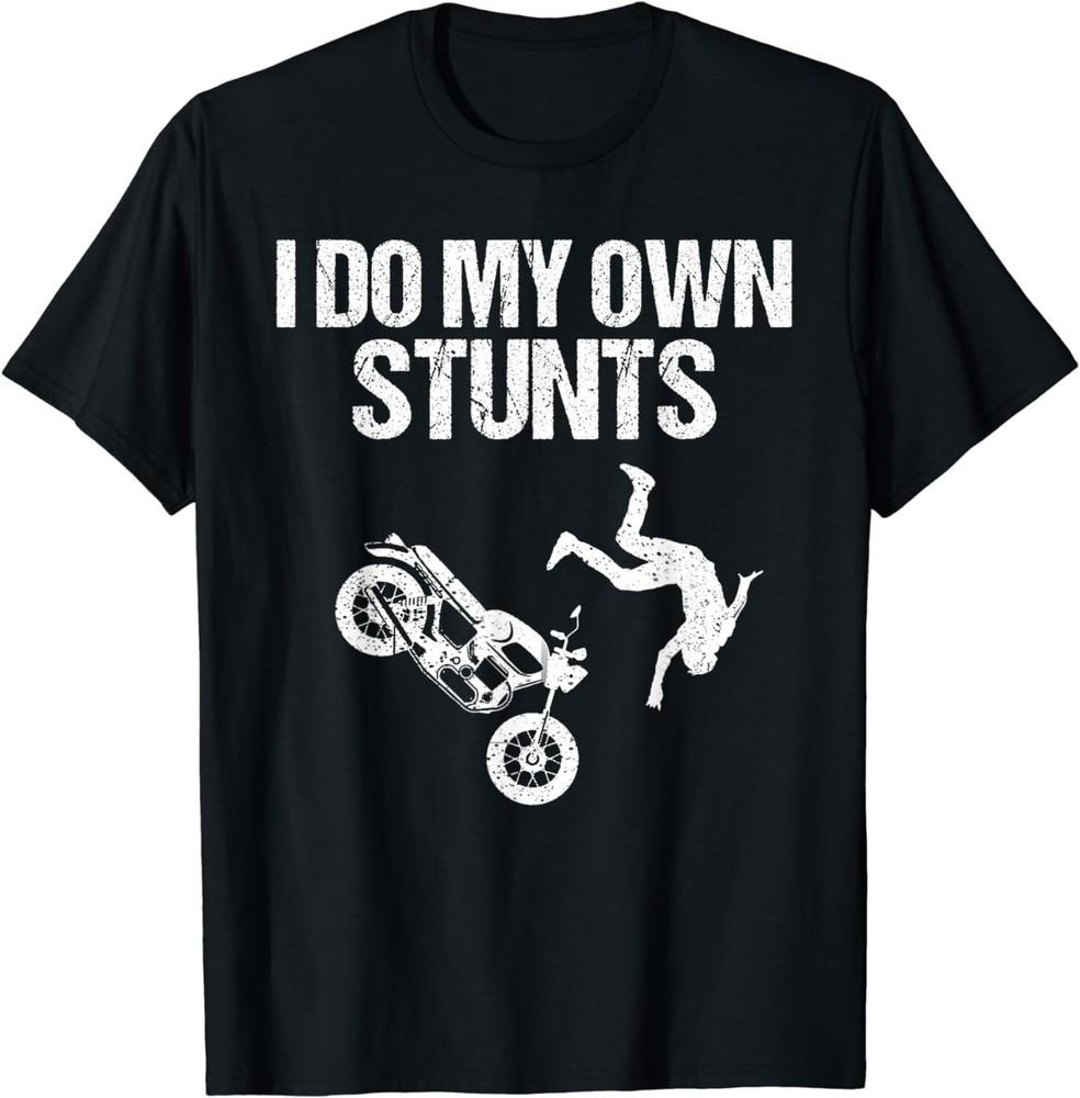 

Funny I Do My Own Stunts Cool Motorcycle Gift For Men Women Gift Unisex T-Shirt S