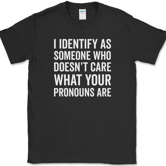 I IDENTIFY AS SOMEONE WHO T-Shirt Funny Anti Pronouns Humor USA Tee S