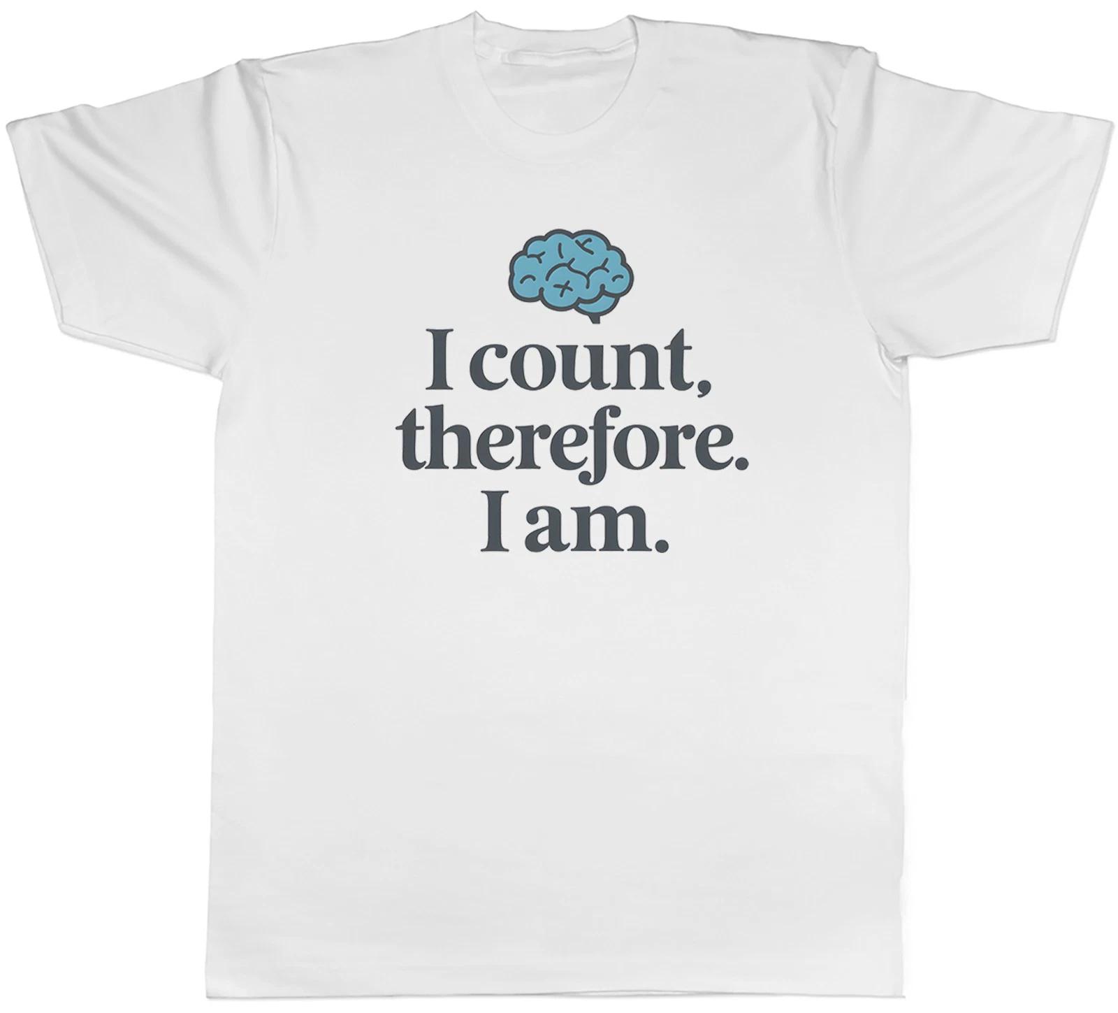 Number Day I Count Therefore I Am Mens T-Shirt Tee Gift Top M
