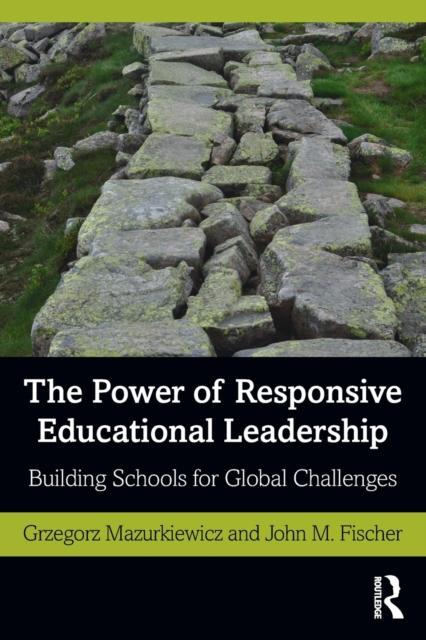The The Power of Responsive Educational Leadership : Building Schools for Global Challenges Book