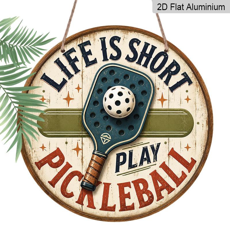 2D Flat 1pc, Aluminium Round Wall Hanging Decorative Plaques and Ornaments Sign, Vintage Life Is Short Play Pickleball Rustic Ornament, Single Paddle