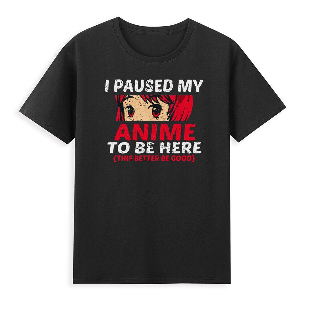 I Paused My Anime To Be Here Anime Japanese I Love Anime Vintage Unisexs Tshirt S