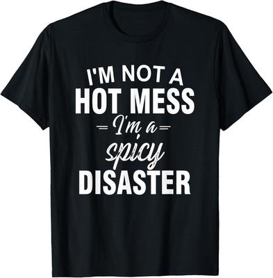 I'm Not A Hot Mess I'm A Spicy Disaster Funny Sarcastic T-Shirt Unisex T-Shirt
