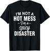 I'm Not A Hot Mess I'm A Spicy Disaster Funny Sarcastic T-Shirt Unisex T-Shirt