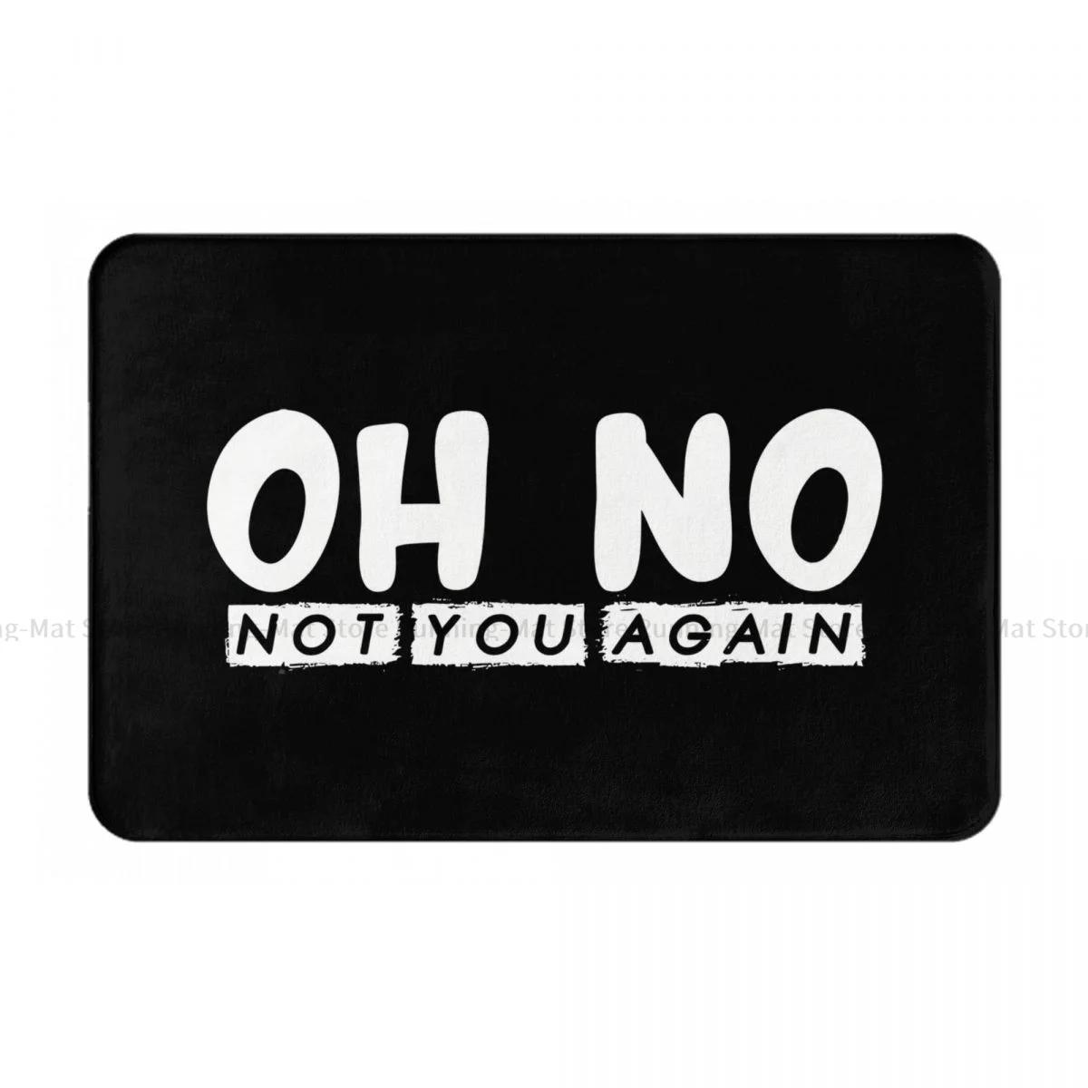 Oh No Not You Again Bathroom Non-Slip Carpet Black Living Room Mat Entrance Door Doormat Home Decoration Rug 40x60cm