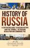 The History of Russia : A Captivating Guide To Russian History, Ivan the Terrible, The Russian Revolution and Cambridge Five Book