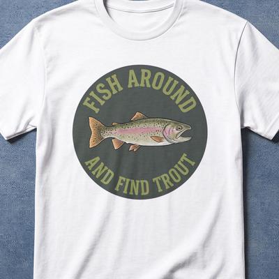 Fish Around And Find Trout Fishing Shirt, Meme Shirt, Vintage Shirt, Unhinged Shirts, Shirt for Fisherman, Ironic Shirts, Fish Shirt