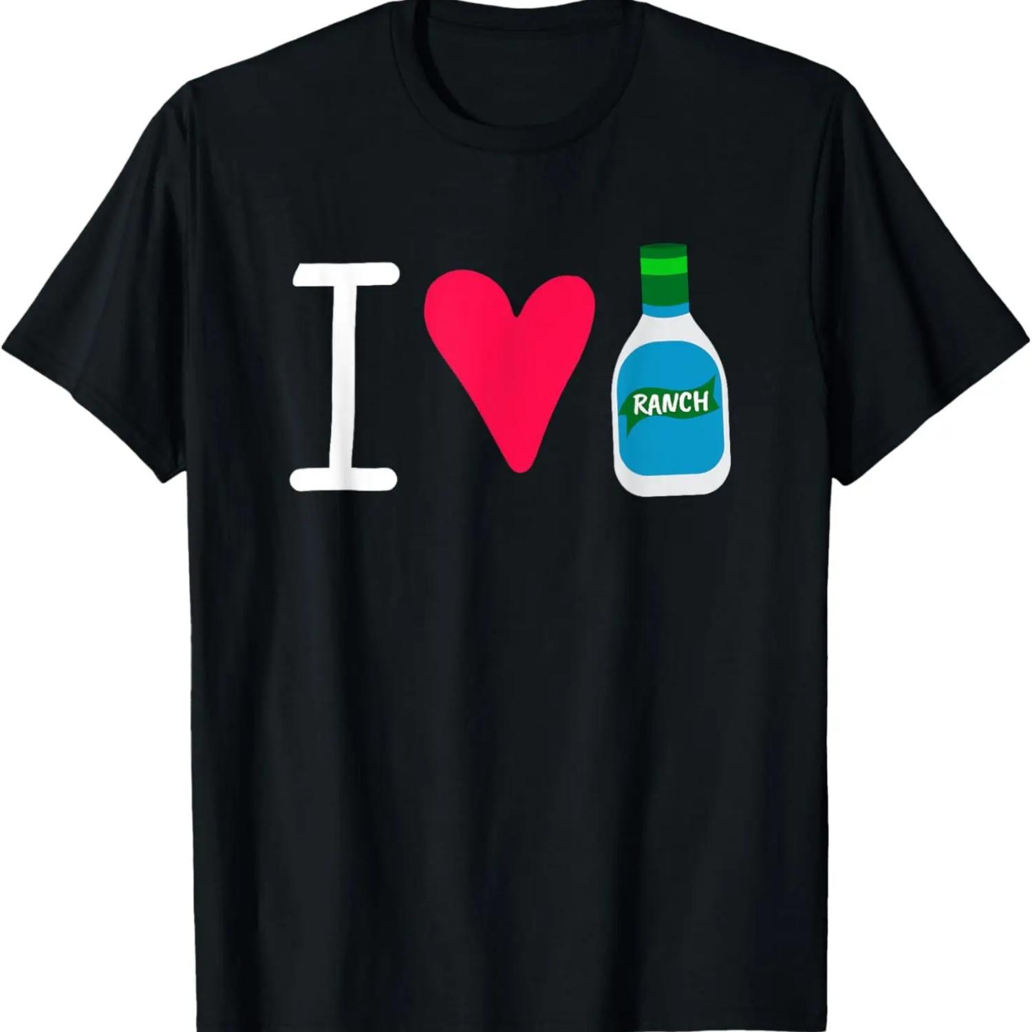 Funny I Love Ranch Salad Dressing Foodie Saucey T-Shirt S