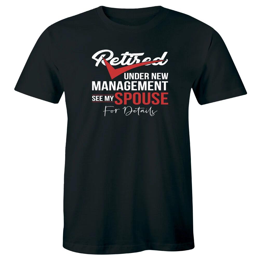 Retired Under New Management See My Spouse For Details Funny Men s T-Shirt S