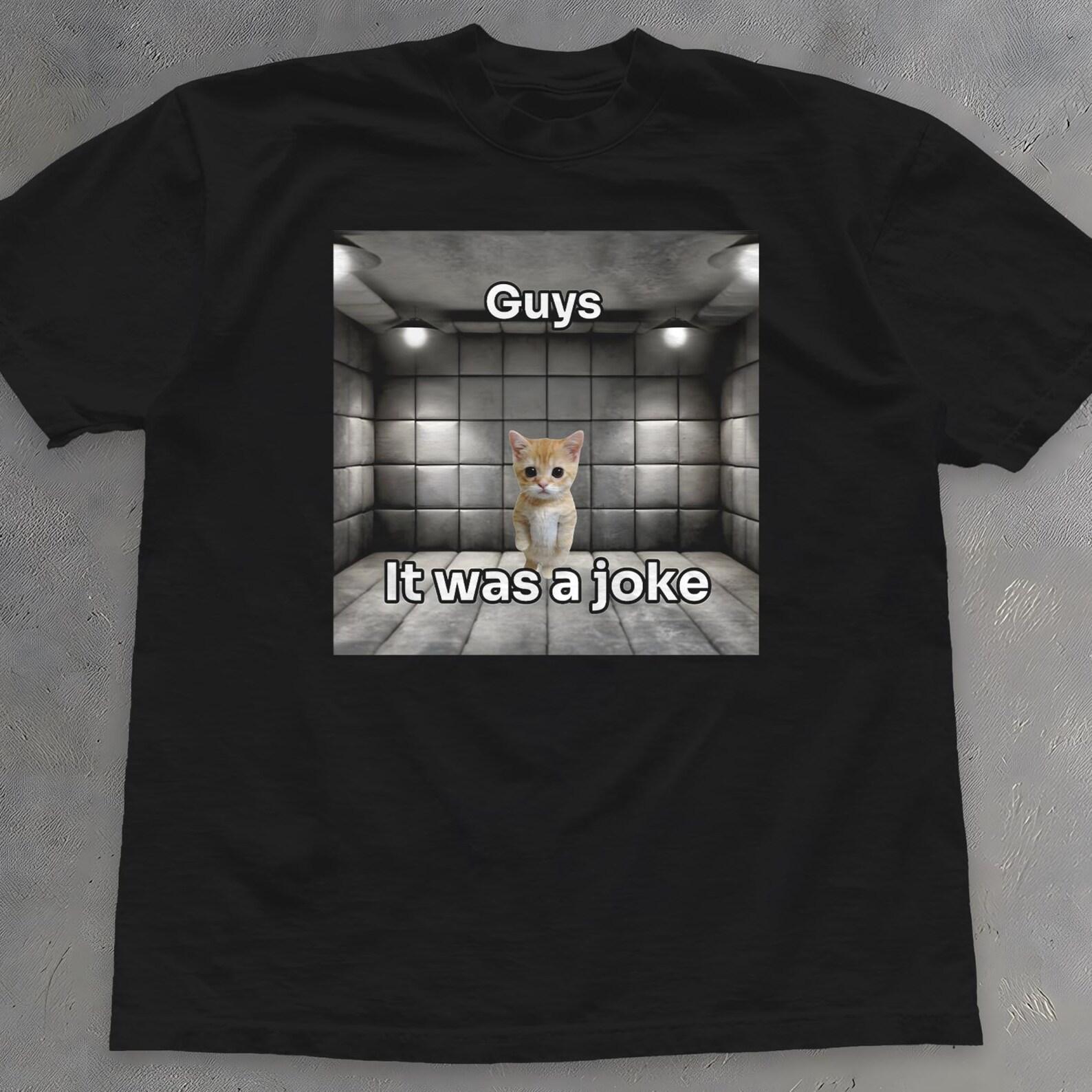 Guys It Was A Joke Shirt - Silly Cat Meme T-Shirt - Cursed Tee 3XL