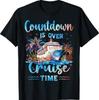 Countdown Is Over It's Cruise Time On Cruise Ship Vacation T-Shirt Tee